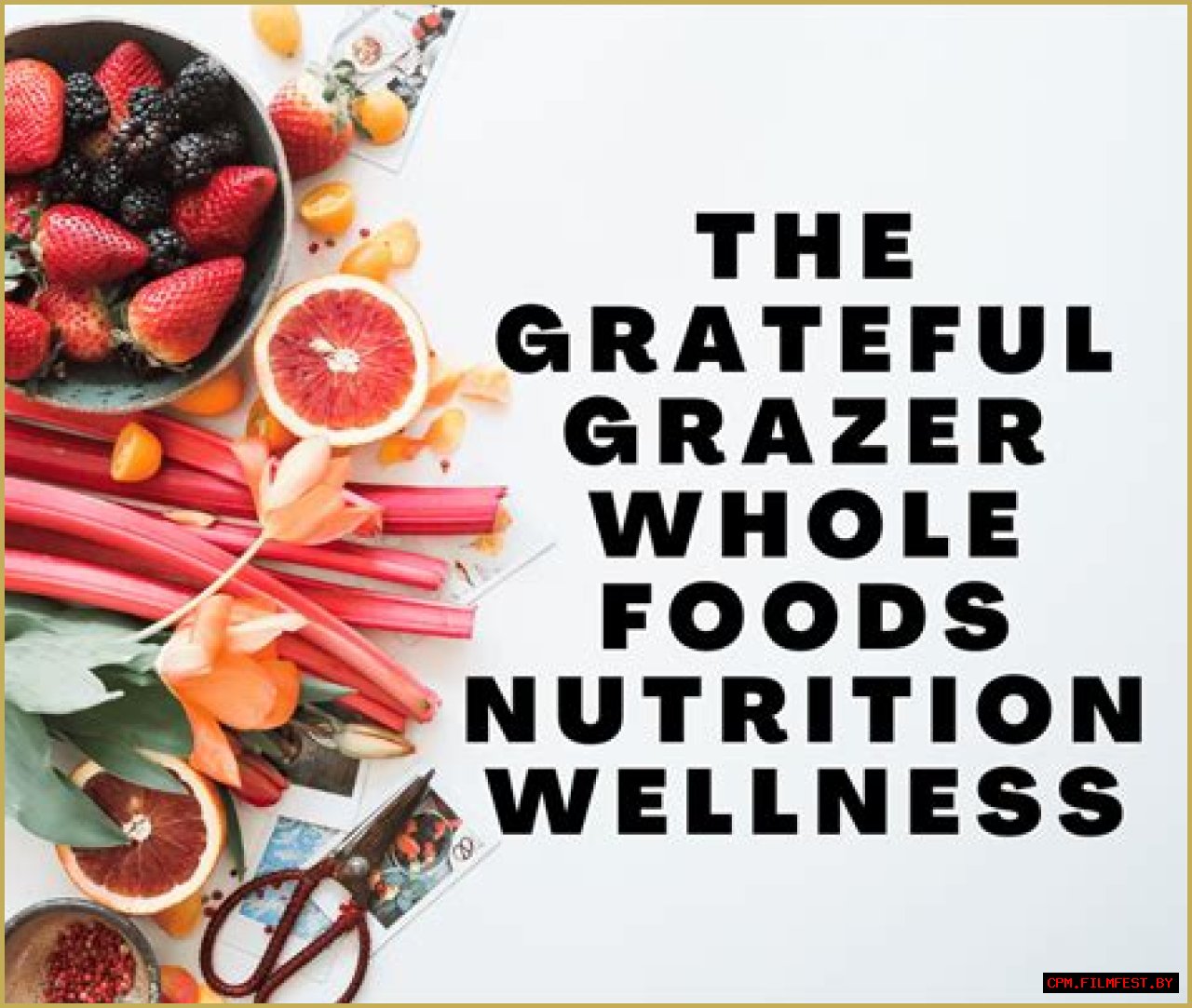 The Grateful Grazer: Embracing Whole Foods for Nutrition and Wellness